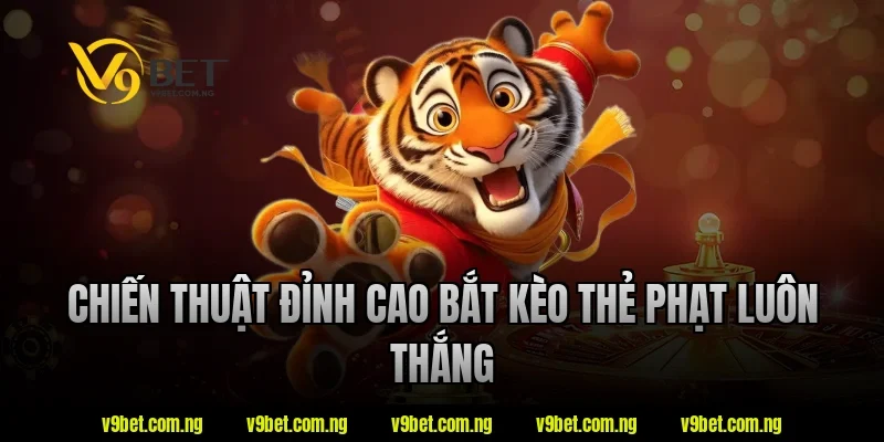 Chiến thuật đỉnh cao bắt kèo thẻ phạt luôn thắng tại V9bet