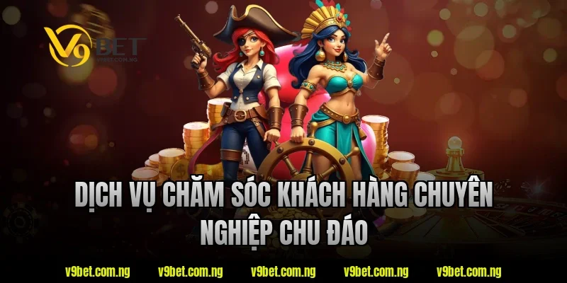 Dịch vụ chăm sóc khách hàng V9bet chuyên nghiệp chu đáo