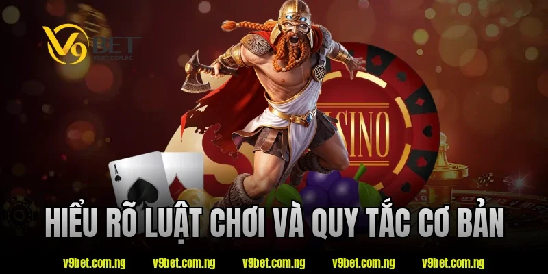 Hiểu rõ luật chơi và quy tắc cơ bản tại V9bet
