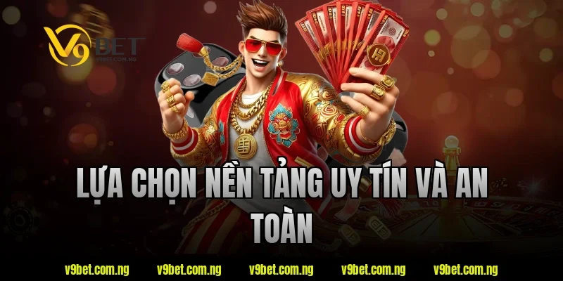 Lựa chọn nền tảng uy tín và an toàn tại V9bet