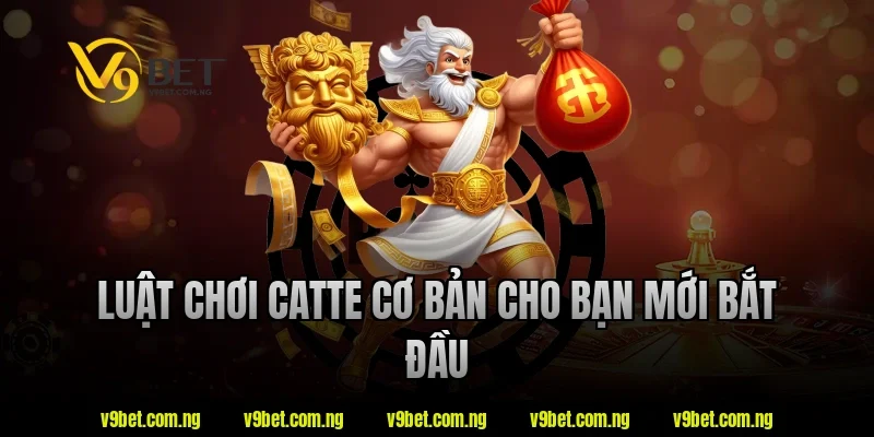 Luật chơi catte V9bet cơ bản cho người mới bắt đầu