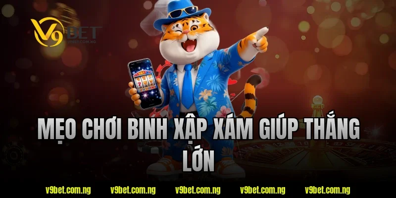 Mẹo chơi binh xập xám giúp thắng lớn tại V9bet