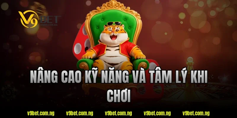 Nâng cao kỹ năng và tâm lý khi chơi tại V9bet
