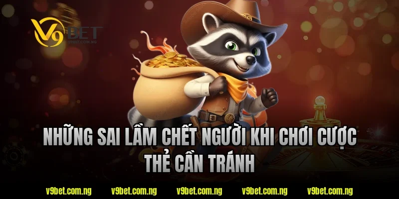 Những sai lầm chết người khi chơi cược thẻ cần tránh tại V9bet