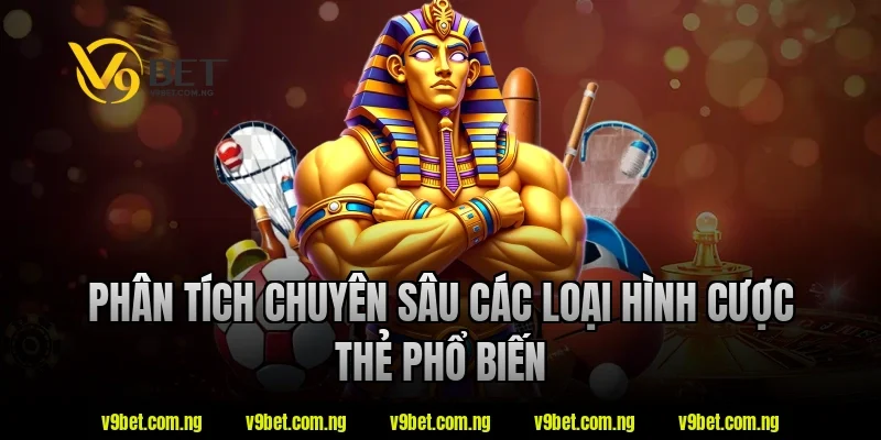 Phân tích chuyên sâu các loại hình cược thẻ phổ biến tại V9bet