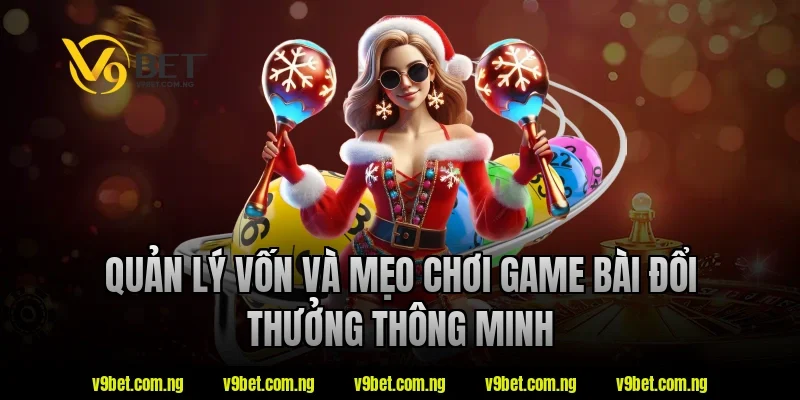 Quản lý vốn và mẹo chơi game bài đổi thưởng thông minh tại V9bet
